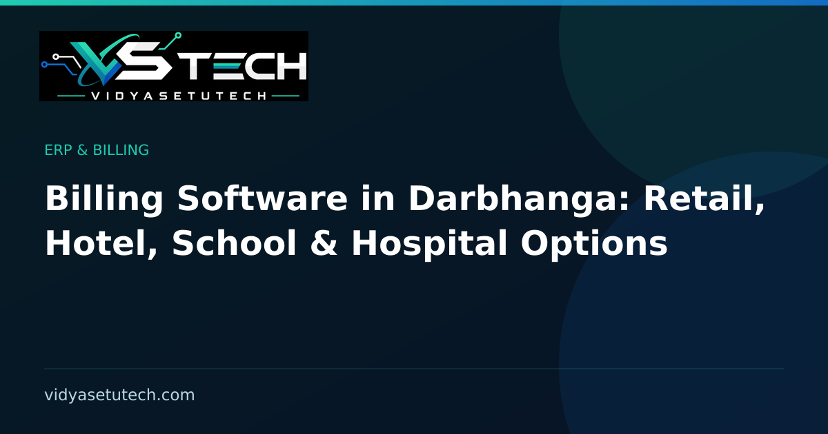 Billing Software in Darbhanga: Retail, Hotel, School & Hospital Options