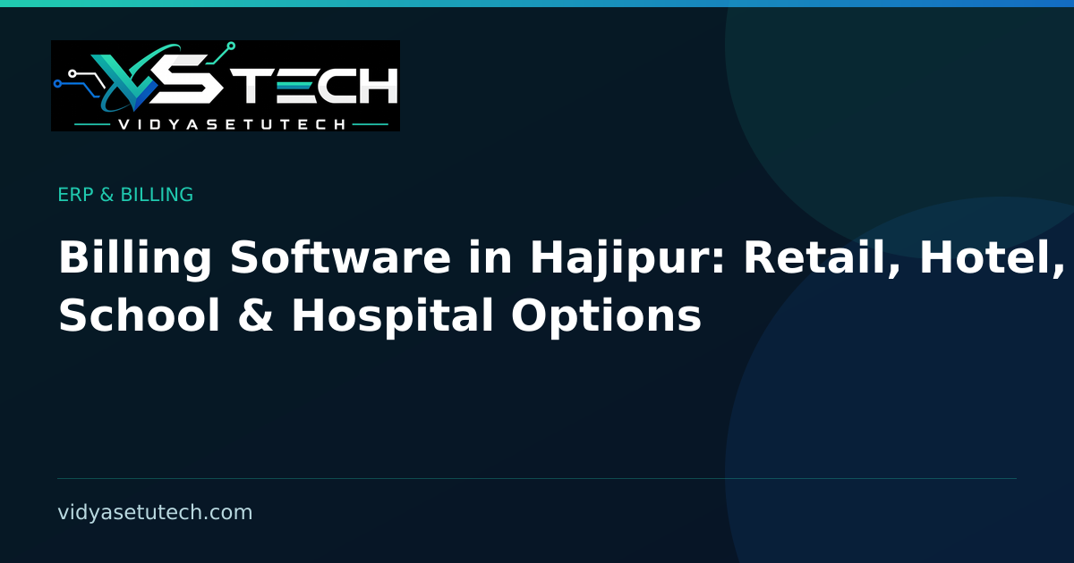 Billing Software in Hajipur: Retail, Hotel, School & Hospital Options