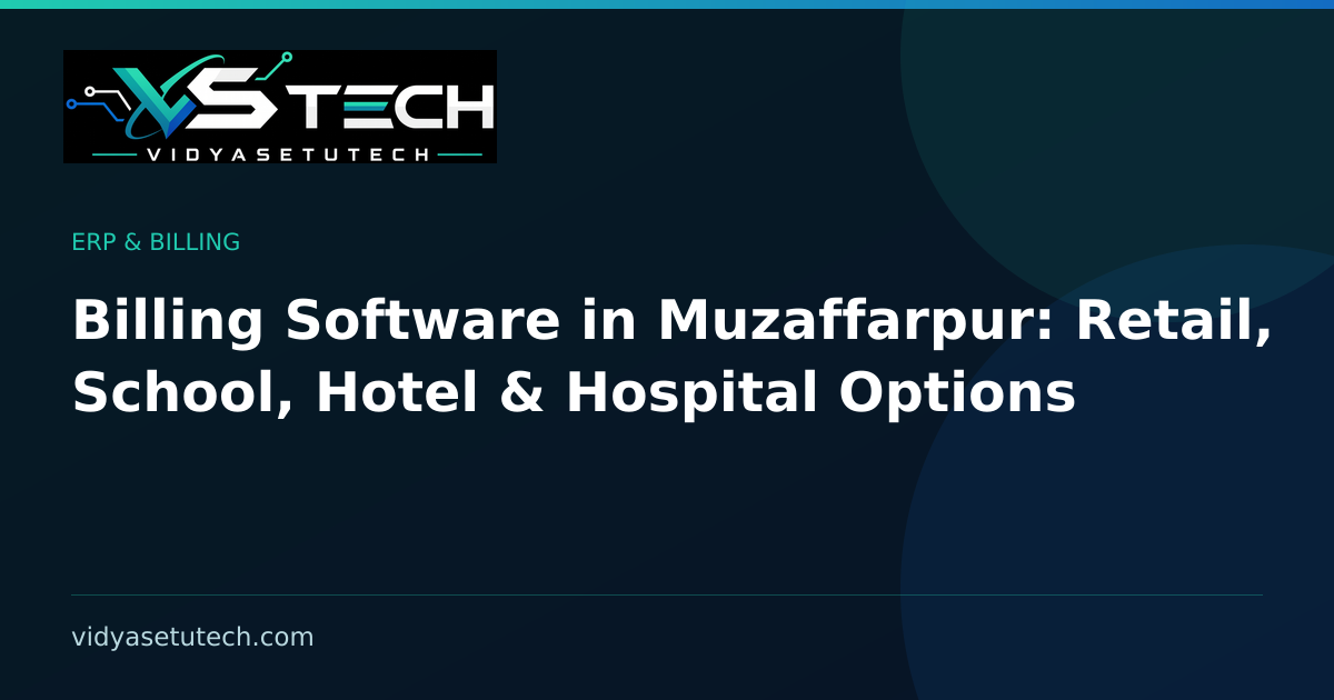Billing Software in Muzaffarpur: Retail, School, Hotel & Hospital Options