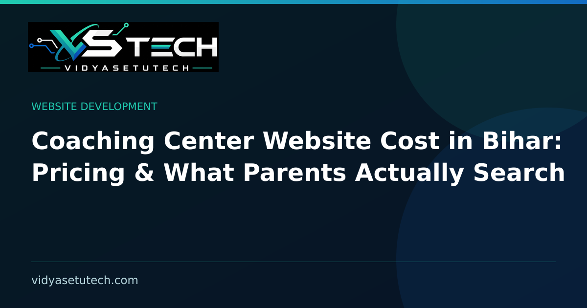 Coaching Center Website Cost in Bihar: Pricing & What Parents Actually Search