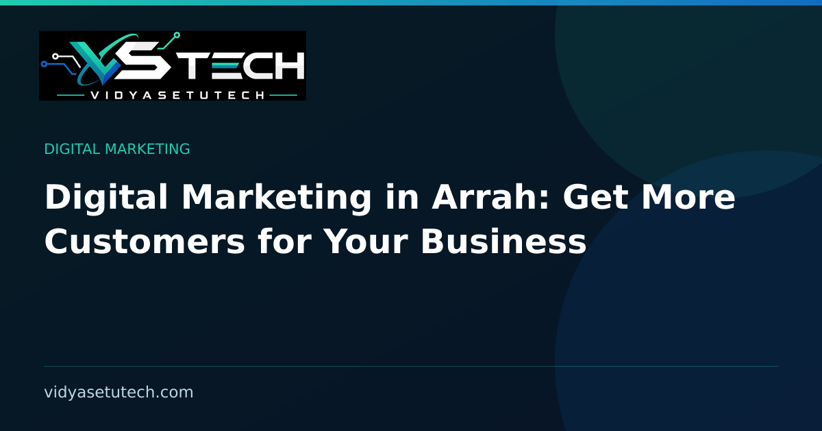 Digital Marketing in Arrah: Get More Customers for Your Business
