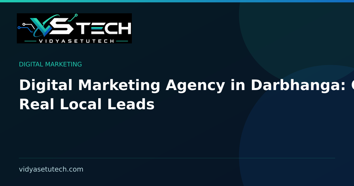 Digital Marketing Agency in Darbhanga: Get Real Local Leads