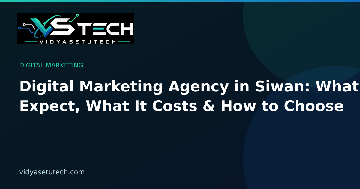Digital Marketing Agency in Siwan: What to Expect, What It Costs & How to Choose