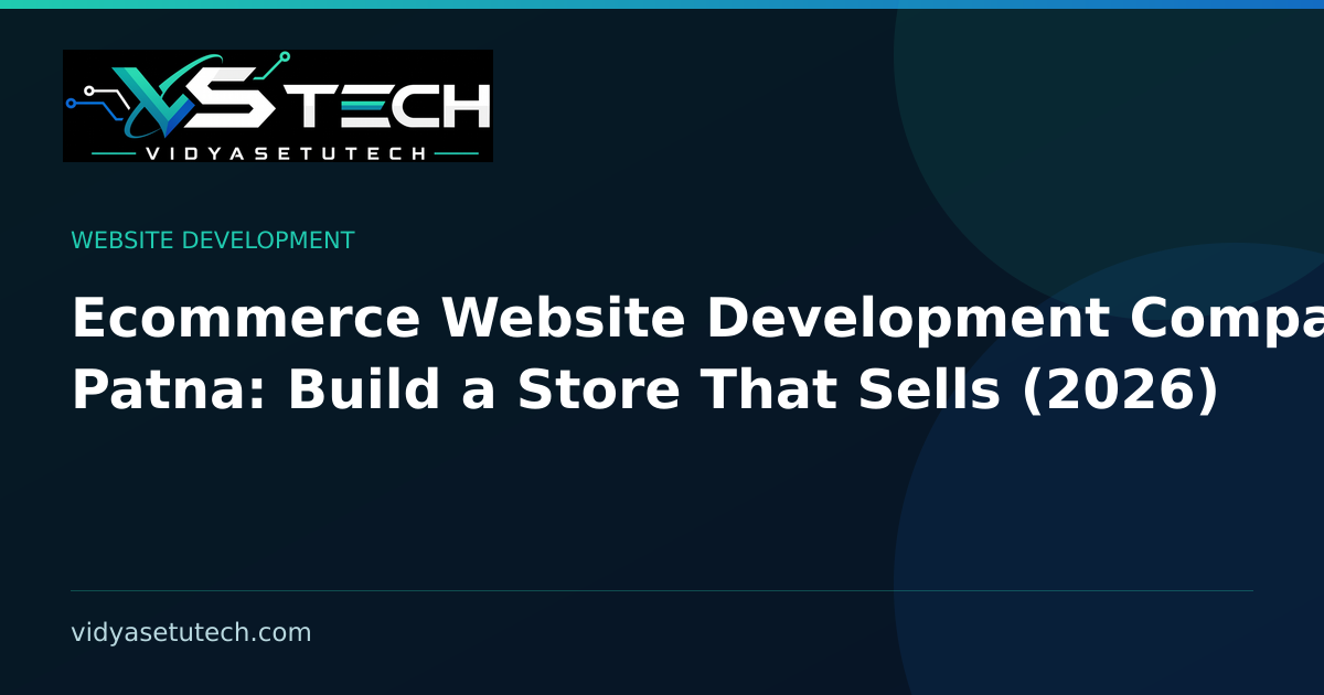 Ecommerce Website Development Company in Patna: Build a Store That Sells (2026)