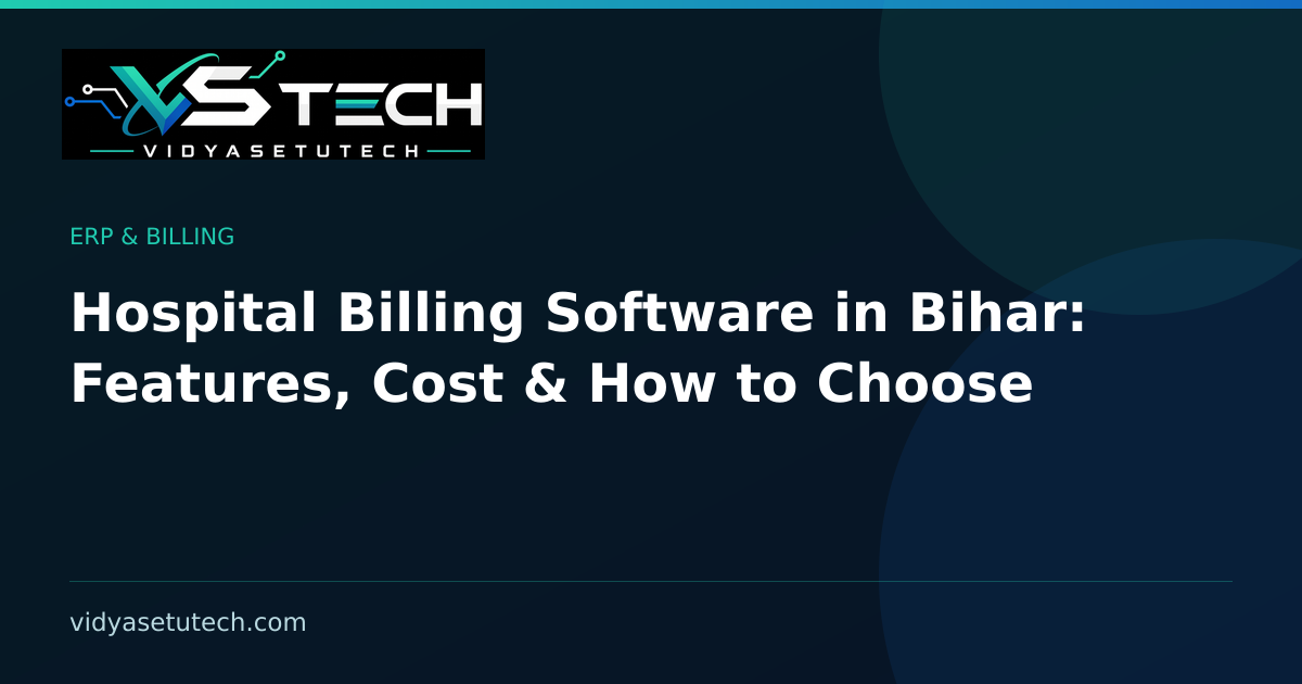 Hospital Billing Software in Bihar: Features, Cost & How to Choose