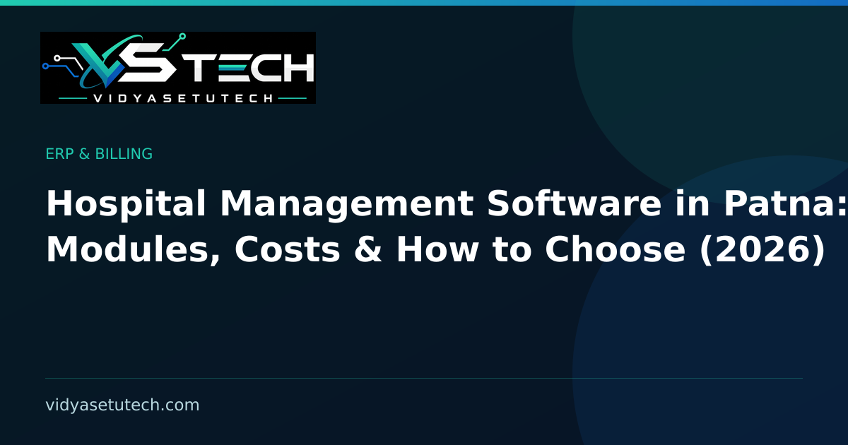 Hospital Management Software in Patna: Modules, Costs & How to Choose (2026)