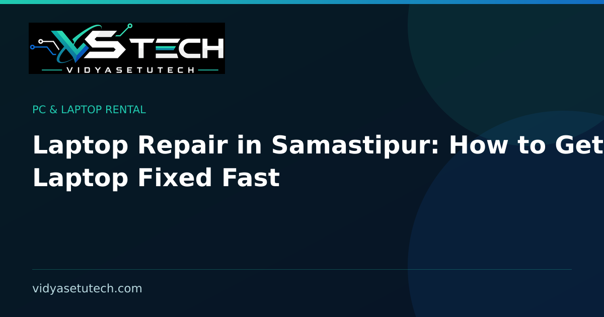 Laptop Repair in Samastipur: How to Get Your Laptop Fixed Fast