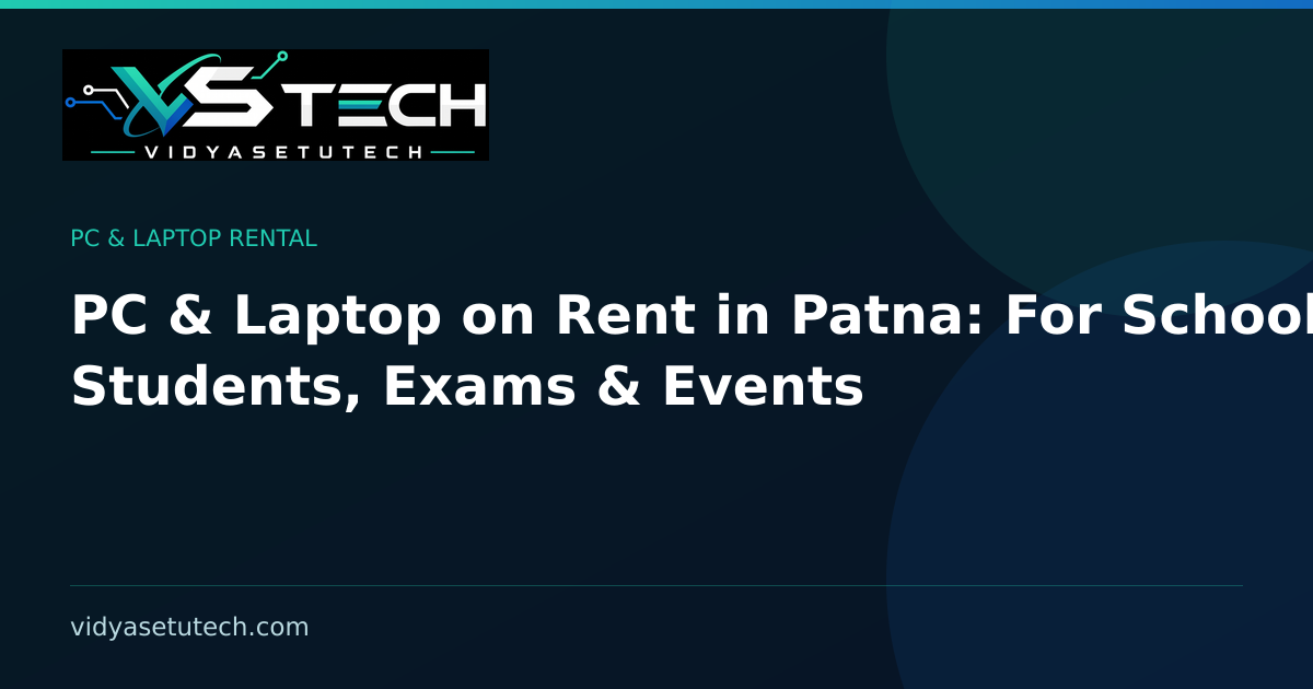 PC & Laptop on Rent in Patna: For Schools, Students, Exams & Events