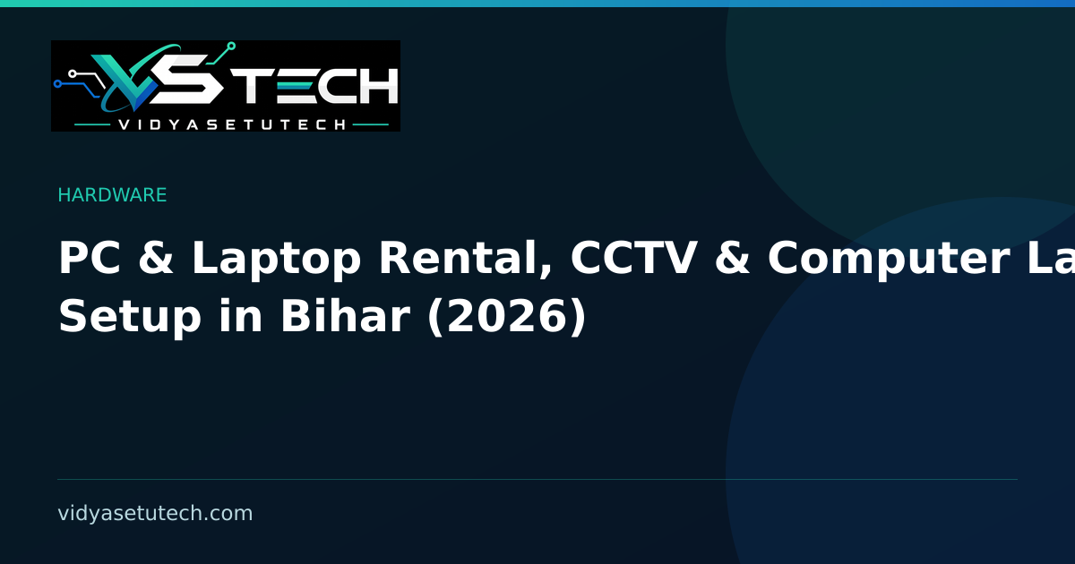 PC & Laptop Rental, CCTV & Computer Lab Setup in Bihar (2026)