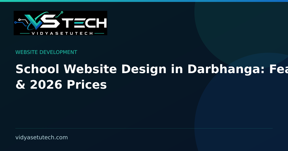 School Website Design in Darbhanga: Features & 2026 Prices