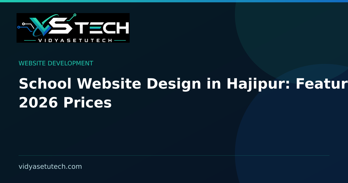 School Website Design in Hajipur: Features & 2026 Prices