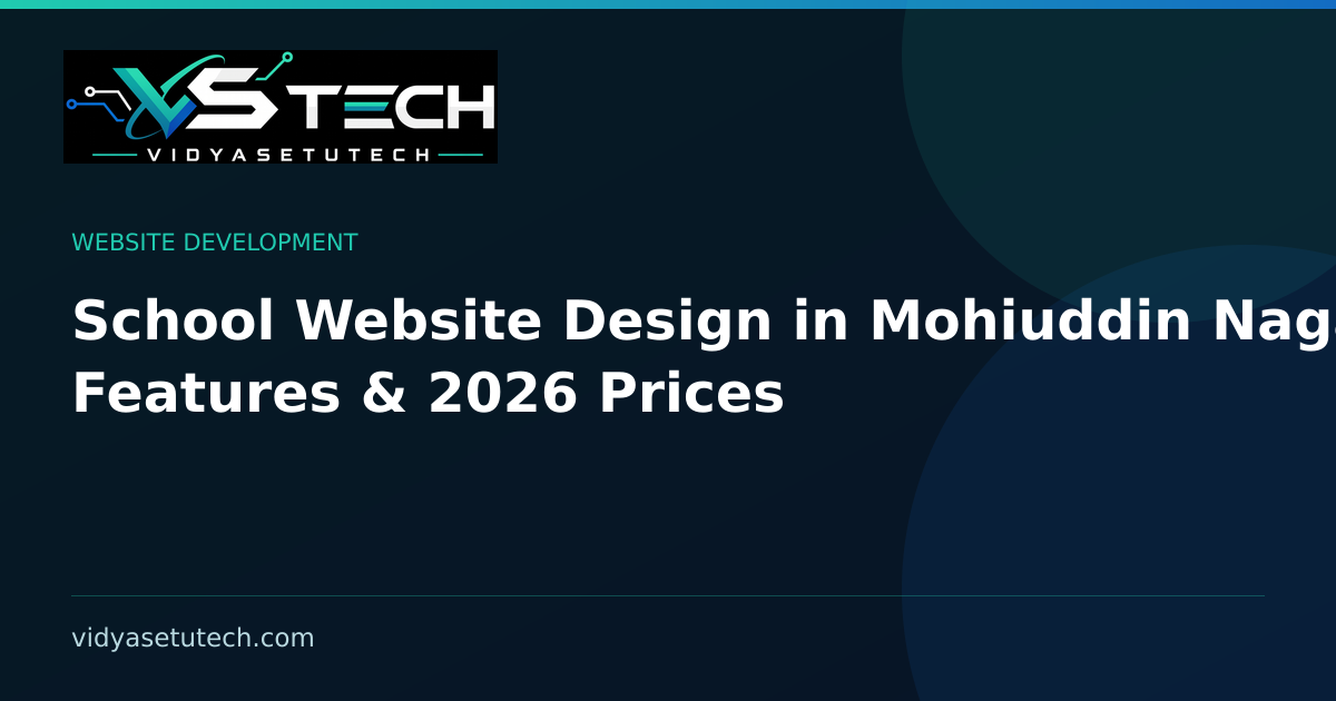 School Website Design in Mohiuddin Nagar: Features & 2026 Prices