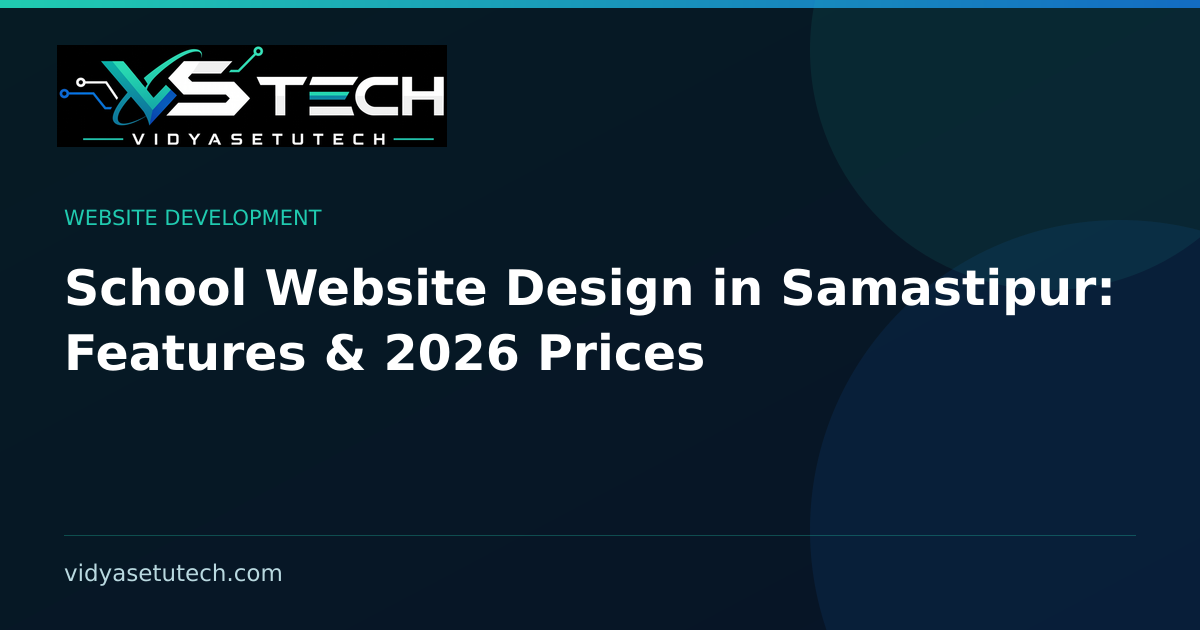 School Website Design in Samastipur: Features & 2026 Prices