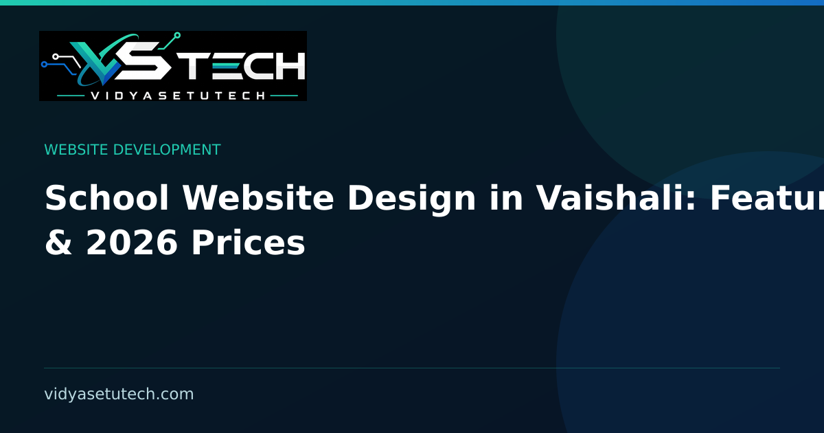 School Website Design in Vaishali: Features & 2026 Prices