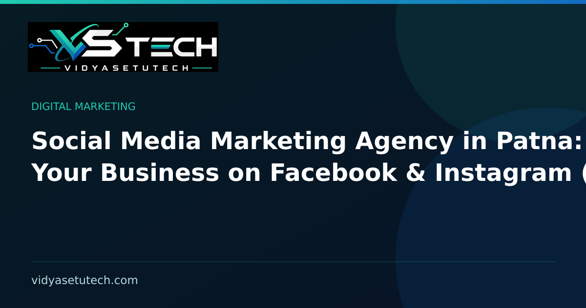 Social Media Marketing Agency in Patna: Grow Your Business on Facebook & Instagram (2026)