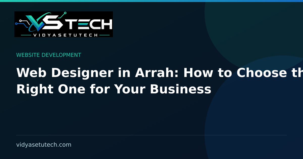 Web Designer in Arrah: How to Choose the Right One for Your Business
