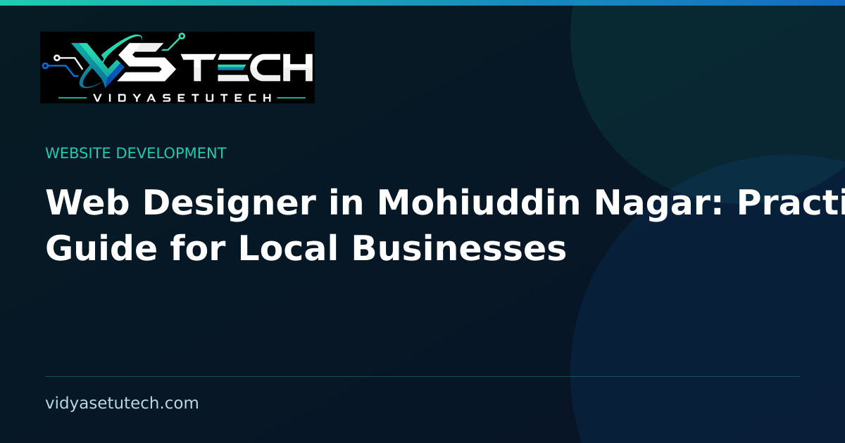 Web Designer in Mohiuddin Nagar: Practical Guide for Local Businesses