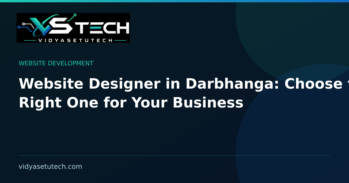 Website Designer in Darbhanga: Choose the Right One for Your Business