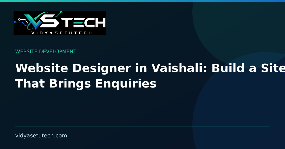 Website Designer in Vaishali: Build a Site That Brings Enquiries