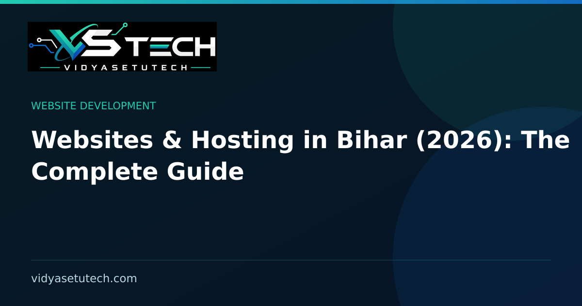 Websites & Hosting in Bihar (2026): The Complete Guide